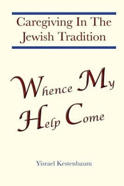 Cover for Yisrael Kestenbaum · Whence My Help Come: Caregiving in the Jewish Tradition (Paperback Bog) (2014)