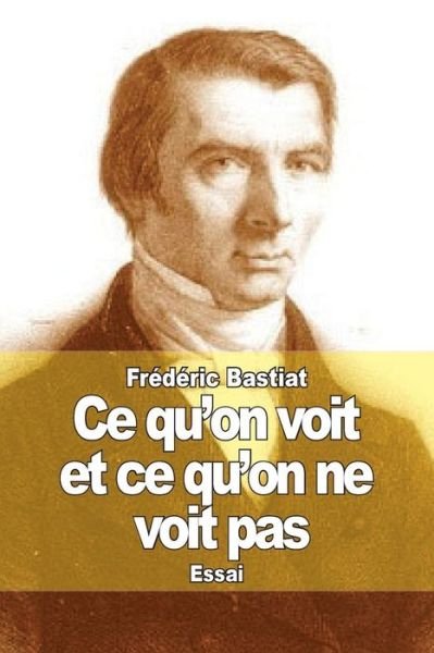 Cover for Frederic Bastiat · Ce Qu'on Voit et Ce Qu'on Ne Voit Pas: L'economie Politique en Une Lecon (Pocketbok) (2014)