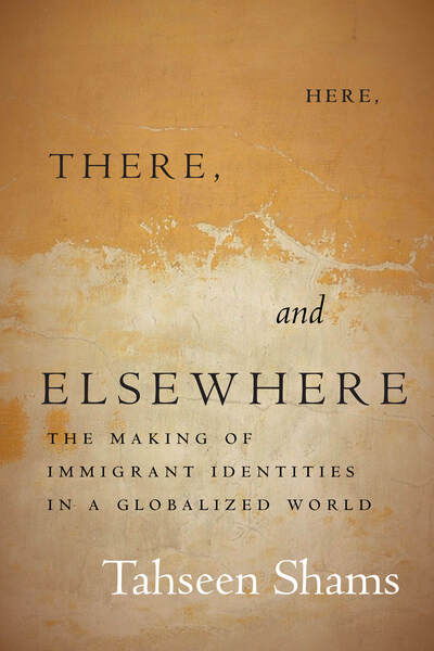 Cover for Tahseen Shams · Here, There, and Elsewhere: The Making of Immigrant Identities in a Globalized World - Globalization in Everyday Life (Paperback Book) (2020)