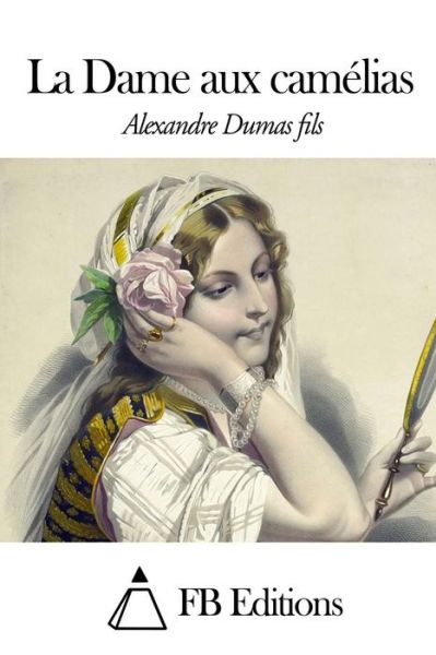 Cover for Alexandre Dumas Fils · La Dame Aux Camelias (Taschenbuch) (2015)