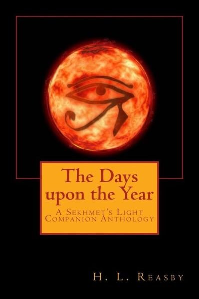 Cover for H L Reasby · The Days Upon the Year: a Sekhmet's Light Companion Anthology (Paperback Book) (2015)