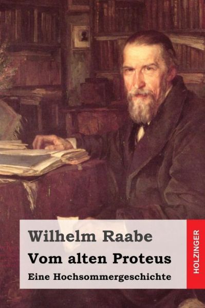 Cover for Wilhelm Raabe · Vom Alten Proteus: Eine Hochsommergeschichte (Paperback Book) (2015)