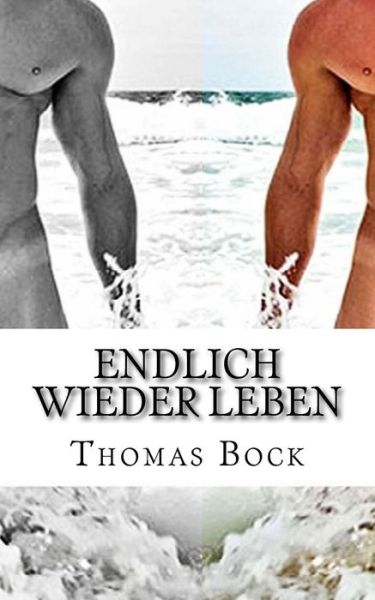 Endlich wieder leben - Thomas Bock - Books - Createspace Independent Publishing Platf - 9781514218839 - June 4, 2015