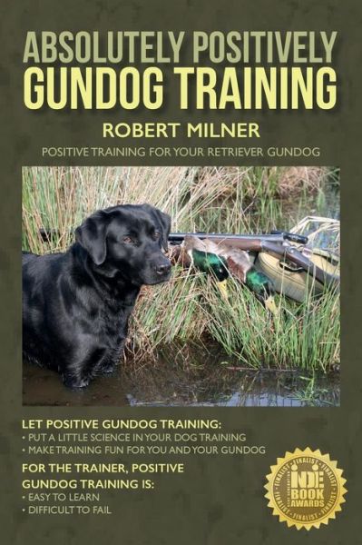 Cover for Robert Milner · Absolutely Positively Gundog Training: Positive Training for Your Retriever Gundog (Paperback Book) (2015)