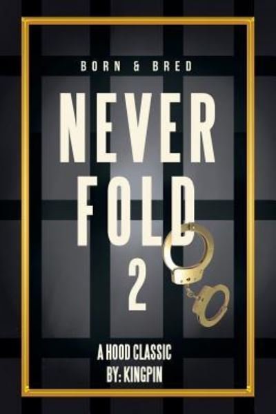 Never Fold 2 - Kingpin - Bøker - Xlibris - 9781514490839 - 25. mai 2016