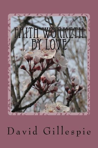 Cover for Mr David M Gillespie · Faith Worketh by Love (Paperback Bog) (2015)