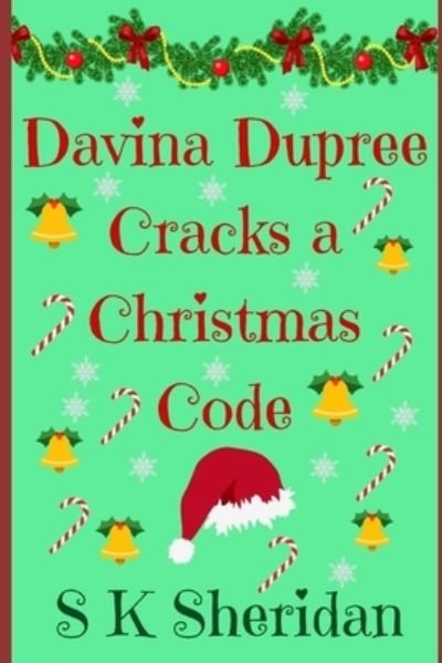 Davina Dupree Cracks a Christmas Code - S K Sheridan - Books - Createspace Independent Publishing Platf - 9781517770839 - October 10, 2015