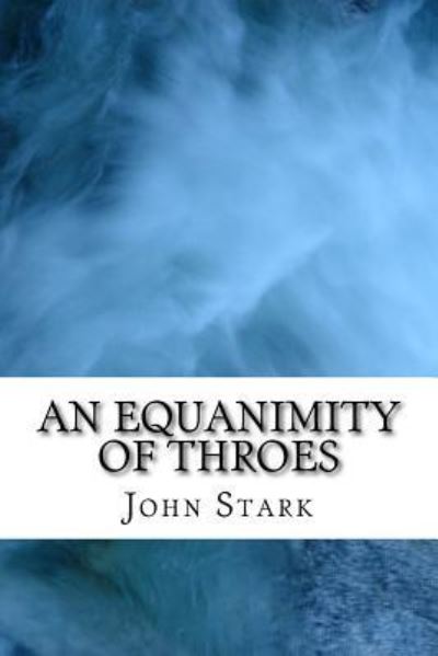 Cover for John Stark · An Equanimity Of Throes (Paperback Book) (2016)