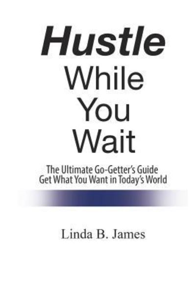 Cover for Linda B James · Hustle While You Wait (Paperback Book) (2018)