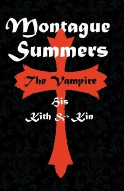 The Vampire - His Kith and Kin - Montague Summers - Libros - Read Books - 9781528714839 - 20 de febrero de 2020