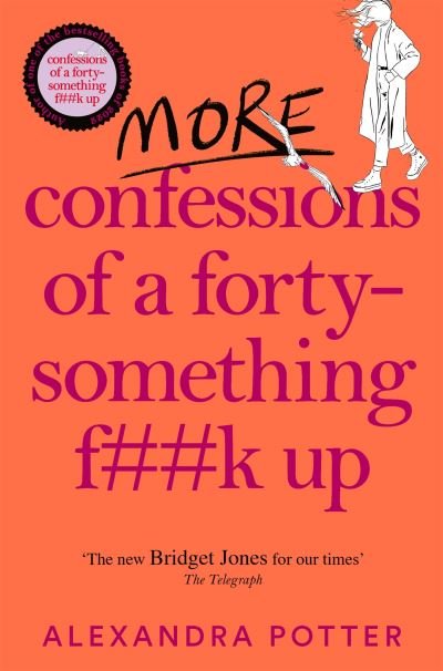 Cover for Alexandra Potter · More Confessions of a Forty-Something F**k Up: The WTF AM I DOING NOW? Follow Up to the Runaway Bestseller - Confessions (Pocketbok) (2024)