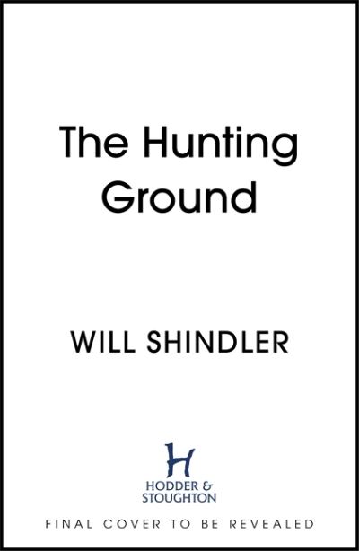 Cover for Will Shindler · The Hunting Ground: A gripping detective novel that will give you chills - DI Alex Finn (Hardcover Book) (2022)