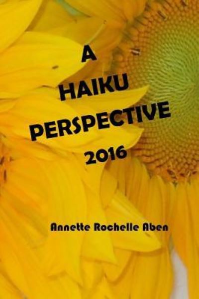 Cover for Annette Rochelle Aben · A Haiku Perspective 2016 (Paperback Book) (2016)