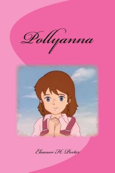 Pollyanna - Eleanor H Porter - Kirjat - Createspace Independent Publishing Platf - 9781534849839 - keskiviikko 22. kesäkuuta 2016