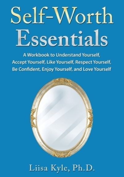 Self-Worth Essentials - Liisa Kyle - Books - Createspace Independent Publishing Platf - 9781535123839 - July 5, 2016