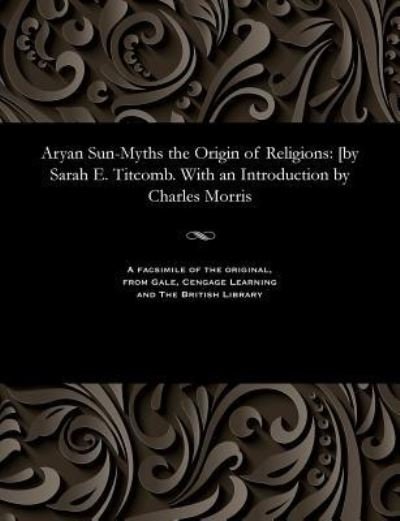 Cover for Sarah Elizabeth Titcomb · Aryan Sun-Myths the Origin of Religions (Paperback Book) (1901)
