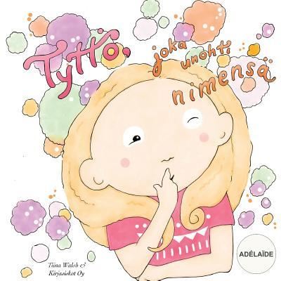 Cover for Tiina Walsh · Tyttoe, joka unohti nimensa ADELAIDE (Paperback Book) (2016)