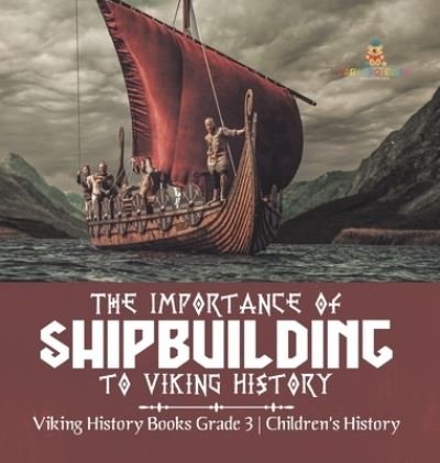Cover for Baby Professor · The Importance of Shipbuilding to Viking History Viking History Books Grade 3 Children's History (Inbunden Bok) (2021)
