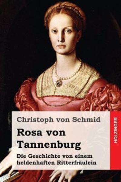 Rosa von Tannenburg - Christoph Von Schmid - Books - Createspace Independent Publishing Platf - 9781543241839 - February 21, 2017