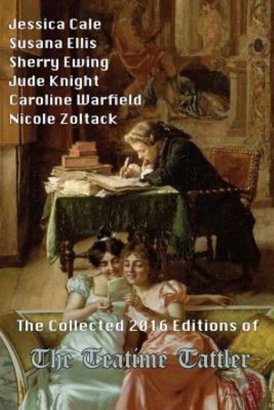 Cover for Jessica Cale · The Collected 2016 Editions of The Teatime Tattler (Pocketbok) (2017)