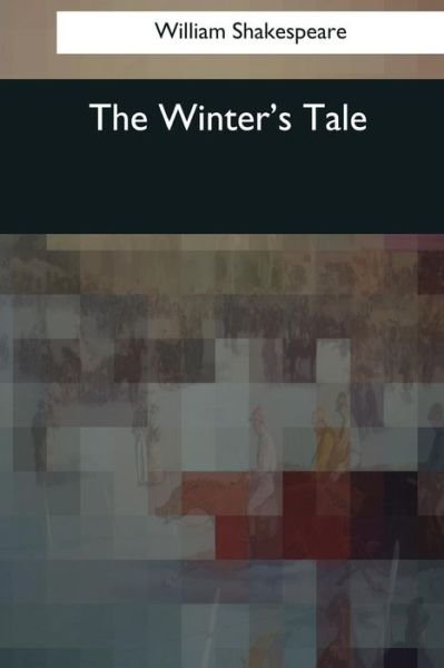 The Winter's Tale - William Shakespeare - Boeken - Createspace Independent Publishing Platf - 9781545078839 - 4 april 2017