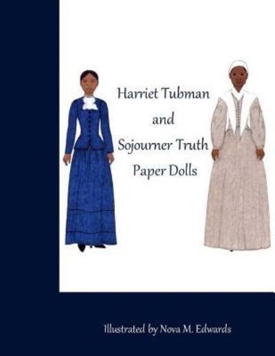Cover for Nova M Edwards · The Harriet Tubman and Sojourner Truth Paper Dolls (Paperback Book) (2017)