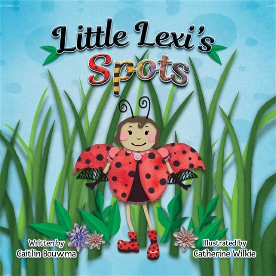 Cover for Caitlin Bouwma · Little Lexi's Spots (Taschenbuch) (2018)