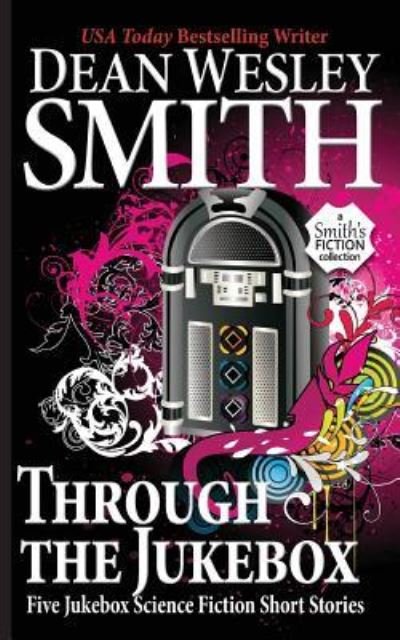 Cover for Dean Wesley Smith · Through the Jukebox : Five Jukebox Science Fiction Short Stories (Paperback Bog) (2017)