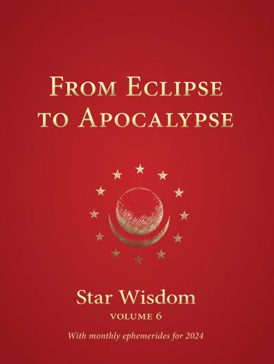 Cover for From Eclipse to Apocalypse: Star Wisdom Volume 6: With monthly ephemerides and commentary for 2024 (Paperback Book) (2023)