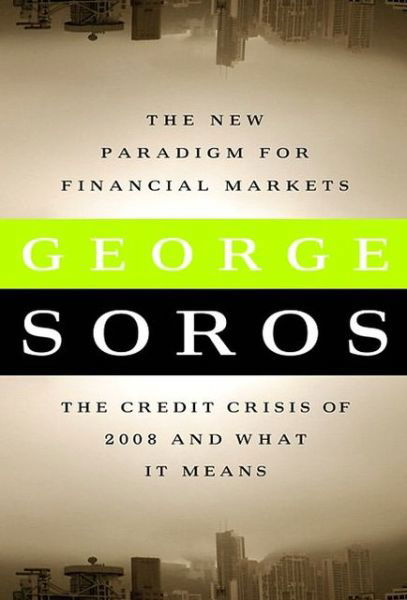 Cover for George Soros · The New Paradigm for Financial Markets: The Credit Crisis of 2008 and What it Means (Bound Book) (2008)