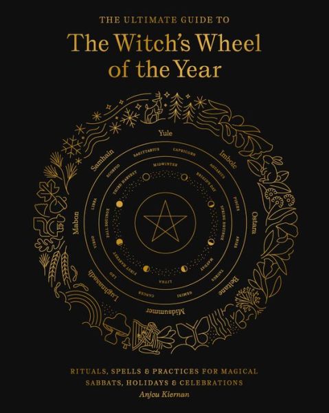 Cover for Anjou Kiernan · The Ultimate Guide to the Witch's Wheel of the Year: Rituals, Spells &amp; Practices for Magical Sabbats, Holidays &amp; Celebrations - The Ultimate Guide to... (Taschenbuch) (2021)