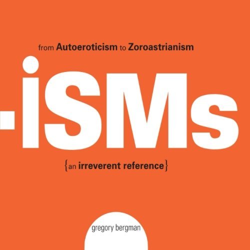 Cover for Gregory Bergman · Isms: from Autoeroticism to Zoroastrianism--an Irreverent Reference (Paperback Book) (2006)