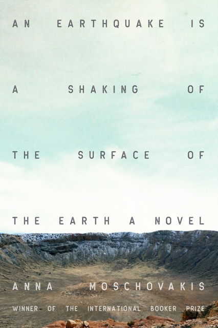 Anna Moschovakis · An Earthquake is A Shaking of the Surface of the Earth: A Novel (Paperback Book) (2024)