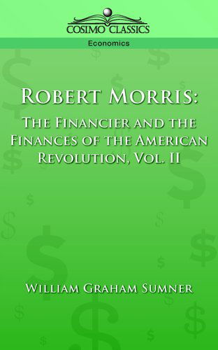 Cover for William Graham Sumner · Robert Morris: the Financier and the Finances of the American Revolution, Vol. 2 (Paperback Book) (2013)