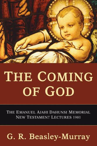 Cover for G. R. Beasley-murray · The Coming of God: the Emanuel Ajahi Dahunsi Memorial New Testament Lectures 1981 (Paperback Book) (2007)