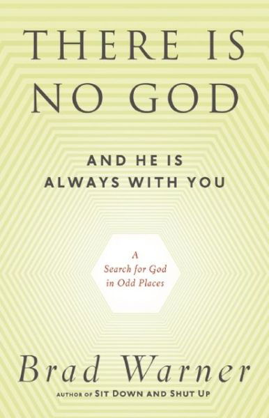 There is No God and He is Always with You: A Search for God in Odd Places - Brad Warner - Książki - New World Library - 9781608681839 - 18 czerwca 2013