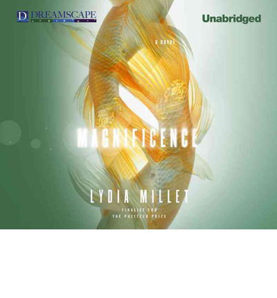 Cover for Lydia Millet · Magnificence (Hörbuch (CD)) [Unabridged edition] (2012)