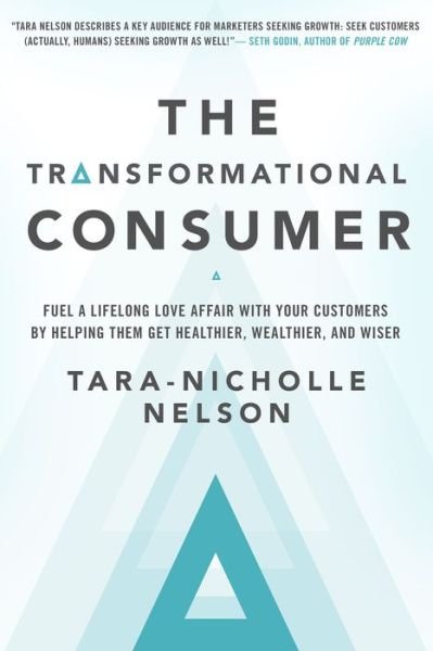 Cover for Nelson · The Transformational Consumer: Fuel a Lifelong Love Affair with Your Customers by Helping Them Get Healthier, Wealthier, and Wiser (Hardcover bog) [8 Revised edition] (2017)