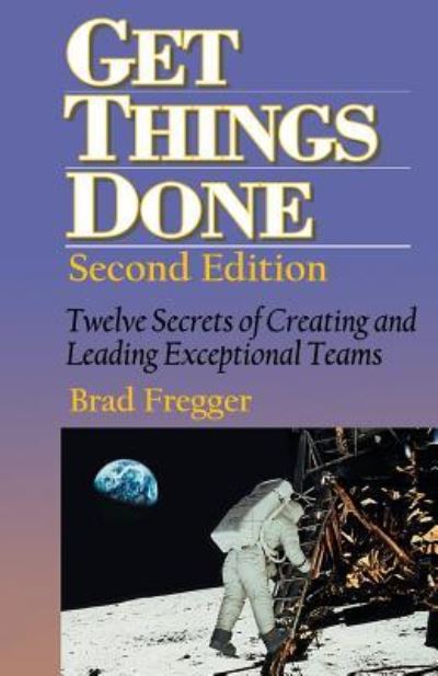 Get Things Done - Brad Fregger - Books - Groundbreaking Press - 9781628478839 - August 12, 2018