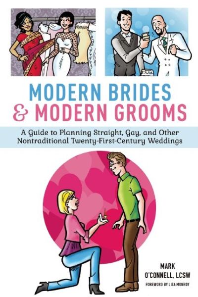 Cover for O'Connell, Mark, LCSW · Modern Brides &amp; Modern Grooms: A Guide to Planning Straight, Gay, and Other Nontraditional Twenty-First-Century Weddings (Hardcover Book) (2014)