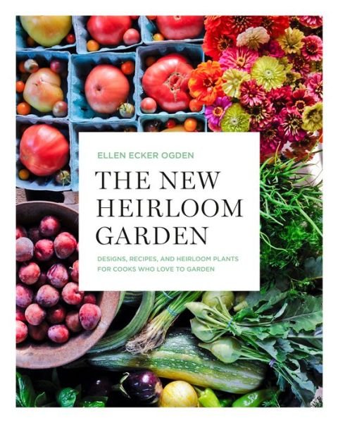 Cover for Ellen Ecker Ogden · The New Heirloom Garden: 12 Theme Designs with Recipes for Cooks Who Love to Garden (Paperback Bog) [Illustrated edition] (2021)