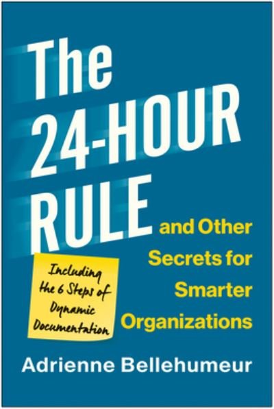 Cover for Adrienne Bellehumeur · The 24-Hour Rule and Other Secrets for Smarter Organizations: Including the 6 Steps of Dynamic Documentation (Inbunden Bok) (2023)