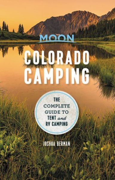 Moon Colorado Camping (Sixth Edition): The Complete Guide to Tent and RV Camping - Joshua Berman - Books - Avalon Travel Publishing - 9781640498839 - June 4, 2020