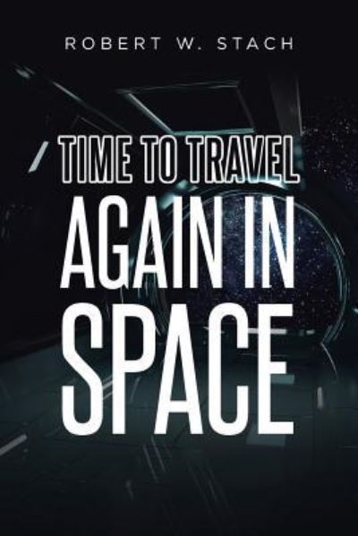 Time to Travel Again in Space - Robert W Stach - Books - Page Publishing, Inc - 9781641389839 - February 5, 2018