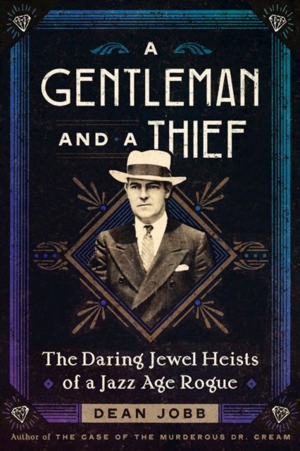 Dean Jobb · A Gentleman and a Thief: The Daring Jewel Heists of a Jazz Age Rogue (Inbunden Bok) (2024)