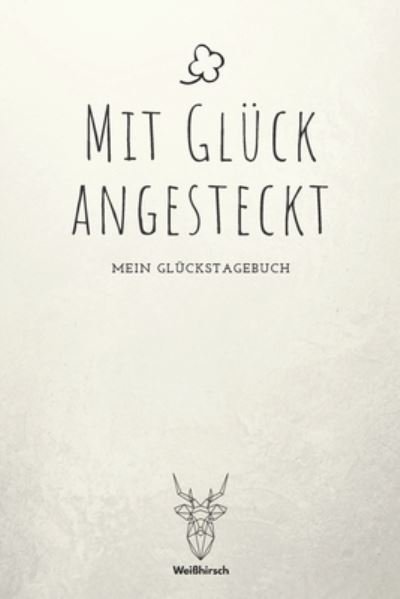 Cover for Weißhirsch Achtsamk Glückstagebücher · Mit Gluck angesteckt (Paperback Bog) (2020)