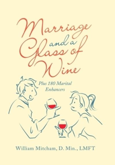 Cover for William Mitcham D. Min. LMFT · Marriage and a Glass of Wine (Book) (2022)