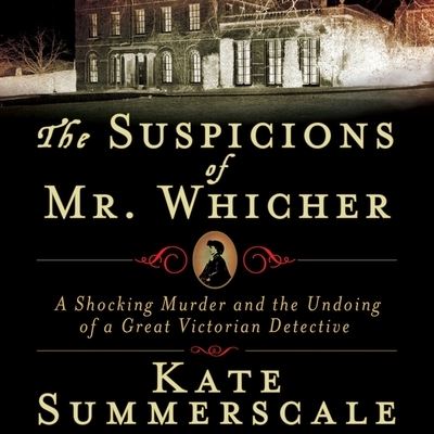 Cover for Kate Summerscale · The Suspicions of Mr. Whicher Lib/E (CD) (2008)