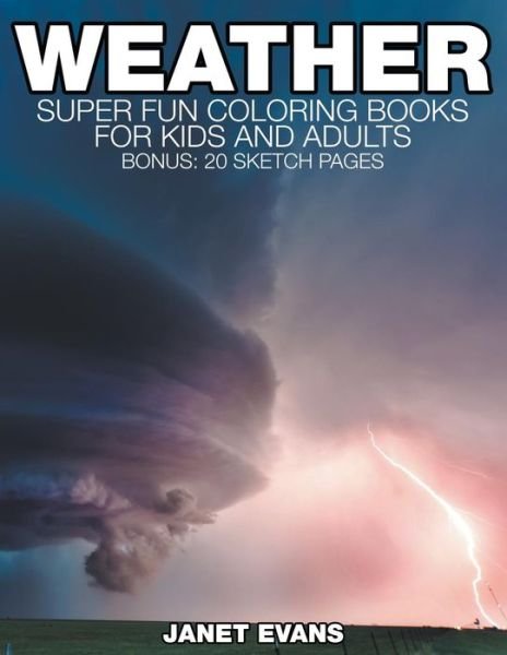 Cover for Janet Evans · Weather: Super Fun Coloring Books for Kids and Adults (Bonus: 20 Sketch Pages) (Taschenbuch) (2014)