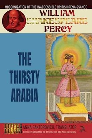 Cover for Anna Faktorovich · Thirsty Arabia : British Renaissance Re-Attribution and Modernization Series (Book) (2023)